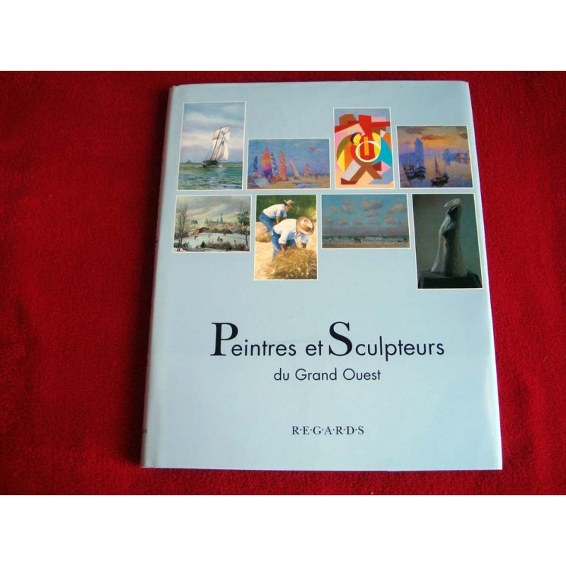 Peintres et sculpteurs du Grand Ouest  -  Marie-José Bouscayrol et Philippe Bouscayrol - Éditions Regards.