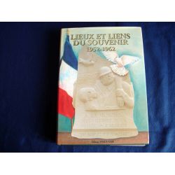 Lieux et liens du souvenir 1952-1962 - à la mémoire des victimes de la guerre d'Algérie Maroc et Tunisie 