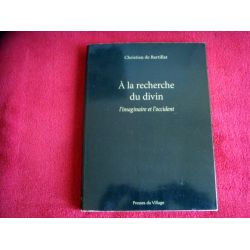 A la recherche du divin : L'imaginaire et l'occident - Bartillat Christian - Éditions les Presses du Village - 2009