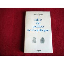 ABC de la police scientifique Préfaces de Fernand Davenas et du Dr Jean-Jacques David - Gayet Jean - Éditions Payot