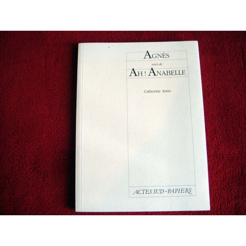 Agnès, suivi de "ah ! Anabelle" - Anne, Catherine - Éditions Actes Sud Papiers 