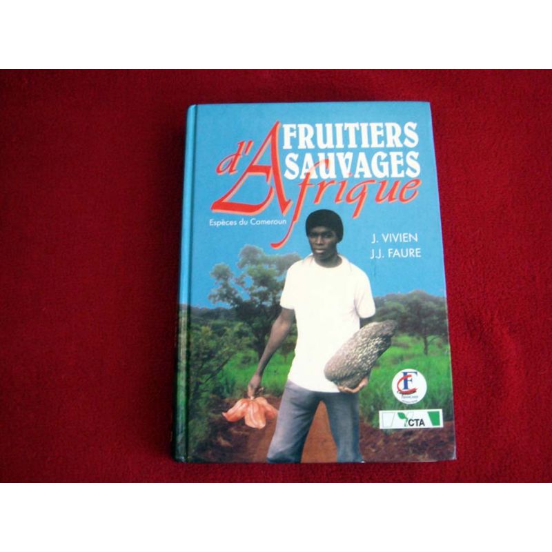Fruitiers sauvages d'Afrique : Espèces du Cameroun  -  Vivien, Jacques - Faure, Jean-Jacques - Éditions Nguila-Kerou - 1996