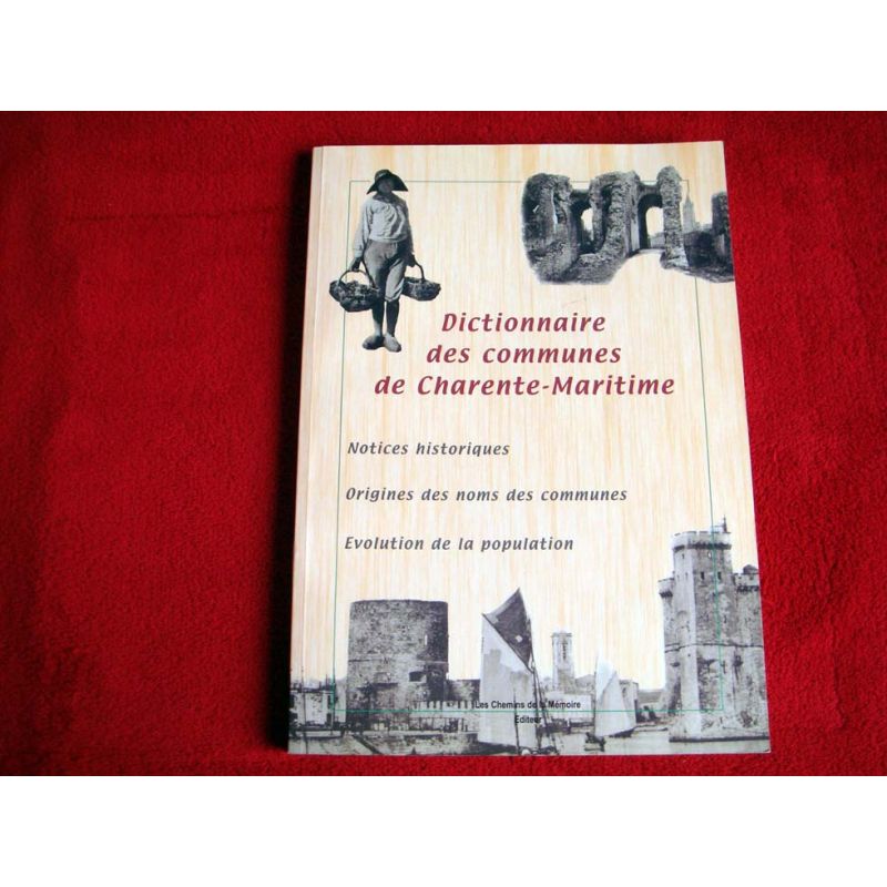 Le dictionnaire des communes de Charente-Maritime  -  GAUTIER M. A. - Éditions Chemins de la Mémoire 