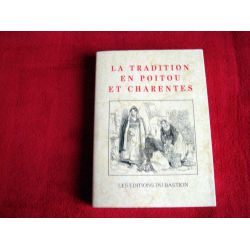 La Tradition en Poitou et Charente - Arts Populaires , ethnographie, folklore, hagiographie - Collectif - Éditions du Bastion - 