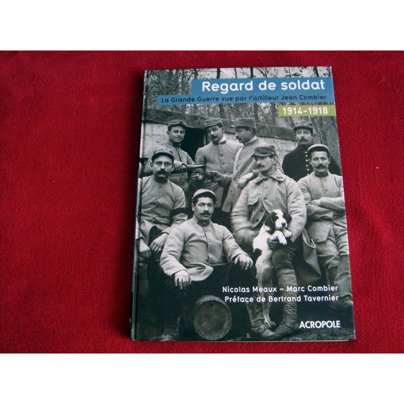 Regard de Soldat  1914-1918 - Combier Nicola & Tavernier Bertrand - Éditions Acropole - 2005