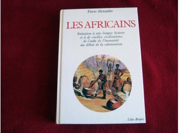 Les Africains: Initiation à une longue histoire et à de vieilles civilisations, de l'aube de l'humanité au début de la colonisat