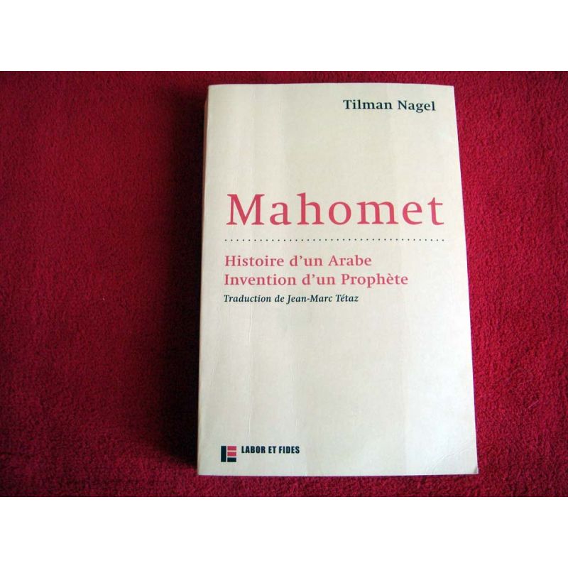 Mahomet : histoire d'un Arabe, invention d'un prophète  - Nagel, Tilman - Éditions Labor et Fides - broché - 2012