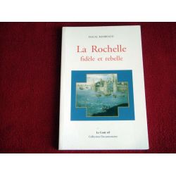 La Rochelle fidèle et rebelle  - Rambeaud, Pascal - Éditions du Croît Vif - 2000