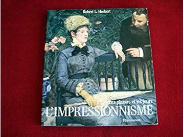 L'Impressionisme. Les plaisirs et les jours -  Herbert, Robert-Louis - Éditions Flammarion - 1991
