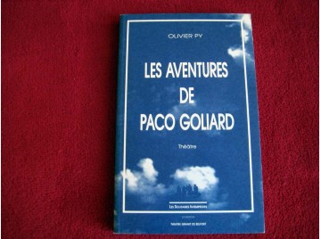 Les aventures de Paco Goliard : [Paris, Théâtre de la Bastille, octobre 1992] Py, Olivier - Éditions les Solitaires Intempestifs