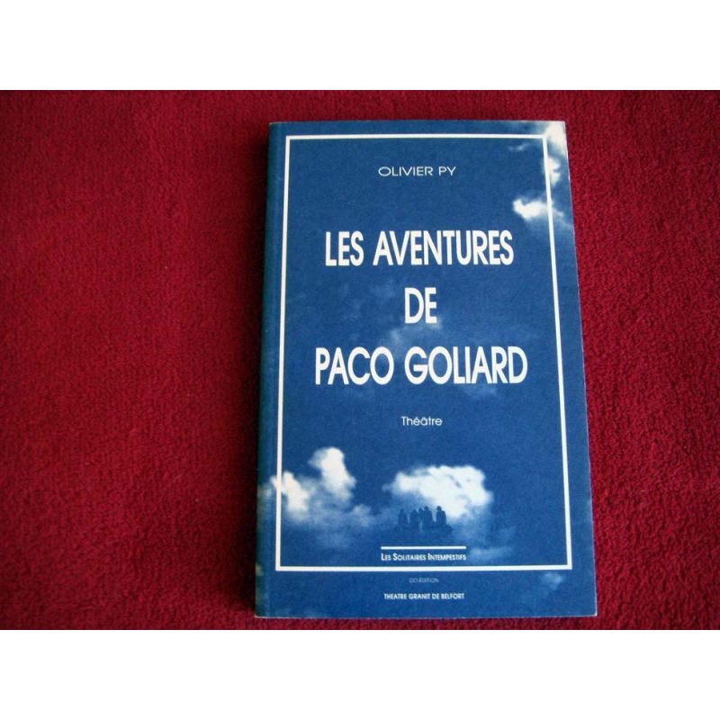 Les aventures de Paco Goliard : [Paris, Théâtre de la Bastille, octobre 1992] Py, Olivier - Éditions les Solitaires Intempestifs