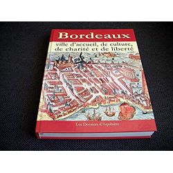 Bordeaux, Ville d'Accueil, de Culture, de Charité et de Liberté  - Dossiers d'Aquitaine - Éditions reliée - 2012