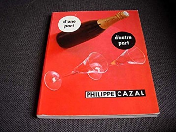  Philippe CAZAL - D une part d autre part  - Catalogue de l'Exposition itinérante - Poitiers -  Limoges - Tourcoing - 1991
