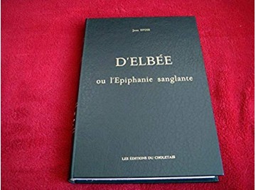 D'Elbée ou l'Épiphanie Sanglante - EPOIS Jean - Éditions du Choletais