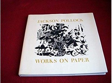 Jackson Pollock: Works on Paper - Rose, Bernice - Relié - Éditions du MOMA - 1969