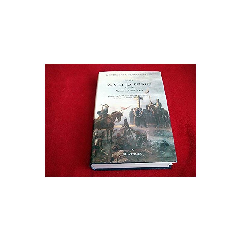 La défense sous la troisième république, 1 : Vaincre la défaite, 1872-1881. 1. Armée de terre -  Pedroncini, Guy - Éditions du S