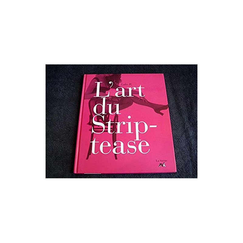L'Art du Strip- Tease -  Lola, B - Éditions Sirène - 1996