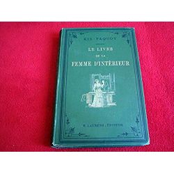 Le livre de la femme d'intérieur : Table, couture, ménage, hygiène  - Ris-Paquot, Oscar-Edmond - Éditions henri Laurens - 1891