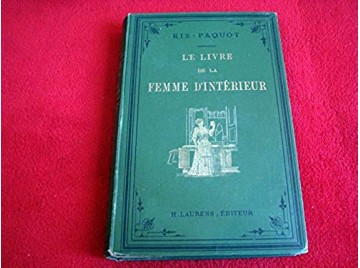 Le livre de la femme d'intérieur : Table, couture, ménage, hygiène  - Ris-Paquot, Oscar-Edmond - Éditions henri Laurens - 1891