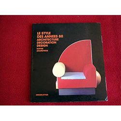Le style des années 80 : Architecture, décoration, design  - Anargyros, Sophie - Éditions Rivages - 1986