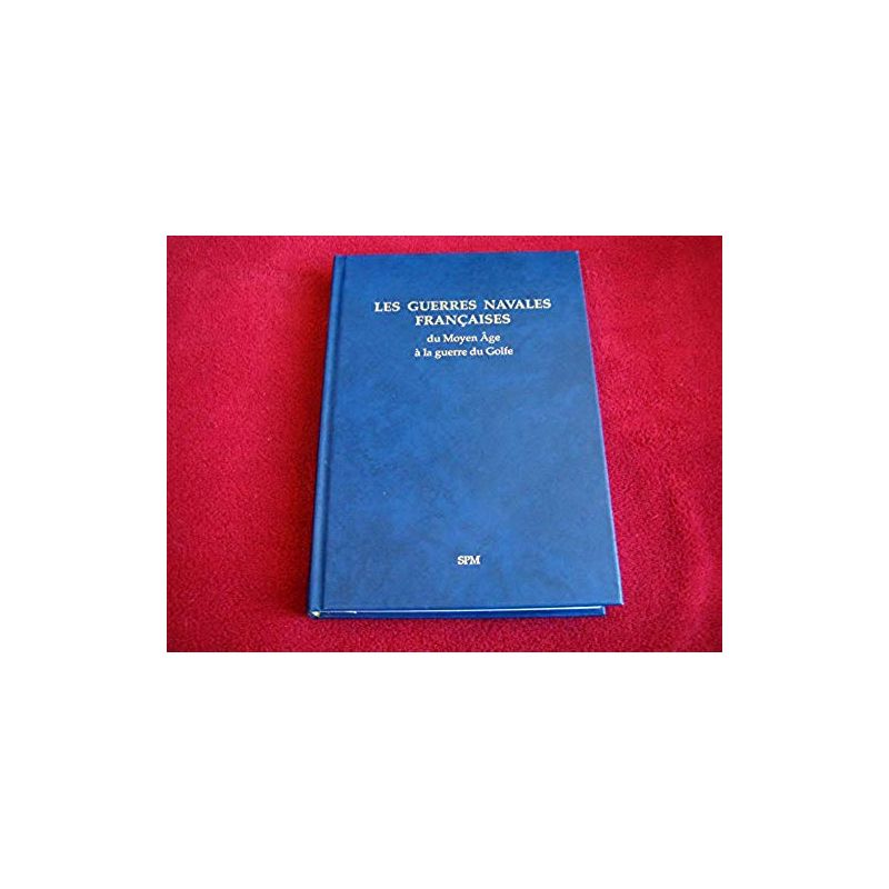 Les guerres navales françaises: Du Moyen Age à la guerre du Golfe -  Dupont, Maurice &Taillemite, Étienne - Éditions SPM - 1995