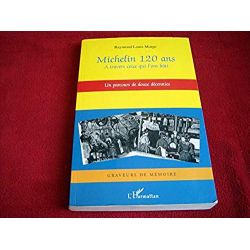 Michelin 120 ans: A travers ceux qui l'ont bâti - Un parcours de douze décennies  - Morge, Raymond Louis - Éditions harmattan - 