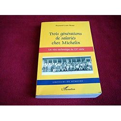 Trois générations de salariés chez Michelin: Un vécu authentique du XXe siècle - Morge, Raymond Louis - Éditions Harmattan - 200