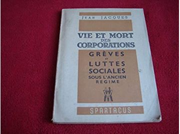 Vie et mort des corporations : Grèves et luttes sociales sous l'Ancien régime - Jacques, Jean - Éditions Spartacus - 1970