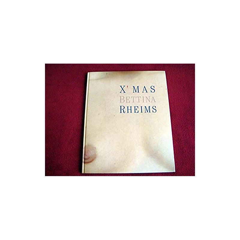 X' MAS -  Rheims, Bettina  & Bramly, Serge - Éditions Léo Scheer - 2000