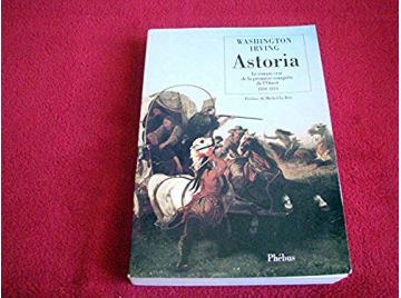 Astoria : Le roman vrai de la première conquête de l'Ouest  - Irving, Washington - Éditions Phébus - 1993
