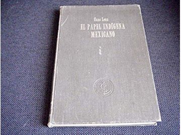El Papel indígena mexicano, historia, y supervivencia, por Hans Lenz - 1950 - Texte espagnol