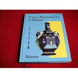 Franc-Maconnerie et Faiences. Le Palais Ducal -  Hrsg. von Claude Ghivasky - Éditions Nevers - 2000