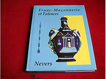 Franc-Maconnerie et Faiences. Le Palais Ducal -  Hrsg. von Claude Ghivasky - Éditions Nevers - 2000