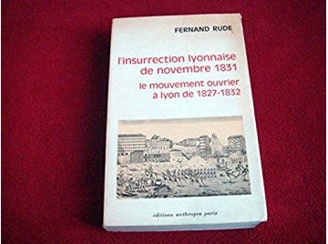L Insurrection Lyonnaise De Novembre 1831 : Le Mouvement Ouvrier Lyon De 1827-1832 - Fernand Rude - Éditions Anthropos - 1969