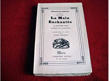 La Main Enchantée - Le Monstre vert - Contes et Facéties - Gérard de NERVAL -  Introduction et Notes par Jules Marsan - Éditions