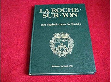 La Roche-sur-Yon : Une capitale pour la Vendée  - Mazurelle, Jeannie - Éditions Cercle d'Or - 1982