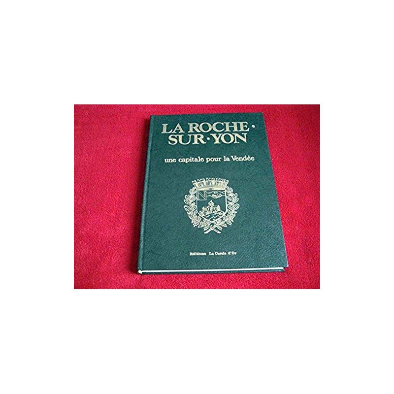 La Roche-sur-Yon : Une capitale pour la Vendée  - Mazurelle, Jeannie - Éditions Cercle d'Or - 1982