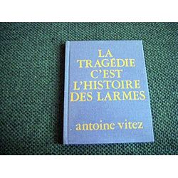 La tragédie c'est l'histoire des larmes : Poèmes, 1958-1975 -  Vitez Antoine - Éditions la Petite Sirène - 1976