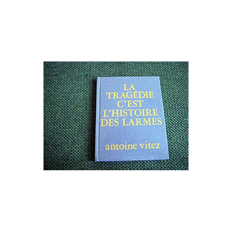 La tragédie c'est l'histoire des larmes : Poèmes, 1958-1975 -  Vitez Antoine - Éditions la Petite Sirène - 1976