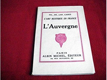 L'art rustique en france - l'Auvergne  - Las Cases  - Éditions Albin Michel - 1933