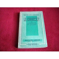 Le corbusier ou l'architecture au service de l'homme  - Maximilien Gauthier - Éditions Denoel 