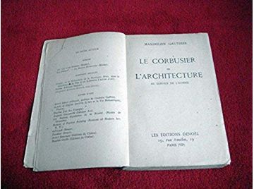 Le corbusier ou l'architecture au service de l'homme  - Maximilien Gauthier - Éditions Denoel 