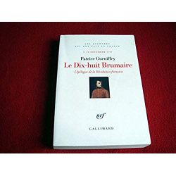 Le Dix-huit Brumaire: L'épilogue de la Révolution française, 9-10 novembre 1799 - Gueniffey,Patrice - Éditions Gallimard - 2008