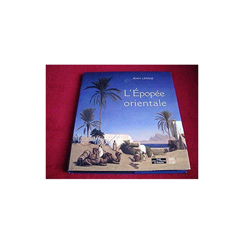 L'Epopée orientale -  Lepage, Jean - Éditions Somogy - 2005