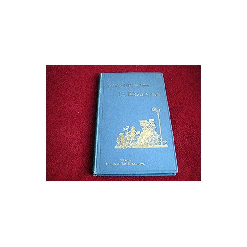 Les Arts de l'Ameublement - la Décoration -  HAVARD Henry - Éditions Delagrave 