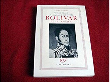 Naissance d' un monde - Bolivar et ses peuples  - FRANK Waldo - Éditions Gallimard