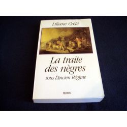 La Traite des Nègres sous l'Ancien Régime - Liliane CRÉTÉ - Éditions Perrin - 1989