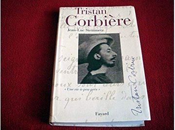 Tristan Corbière: Une vie à-peu-près - Steinmetz, Jean-Luc - Éditions Fayard - 2011