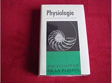 Physiologie - Sous la direction de Maurice FONTAINE - Encyclopédie de la Pléiade - Gallimard 