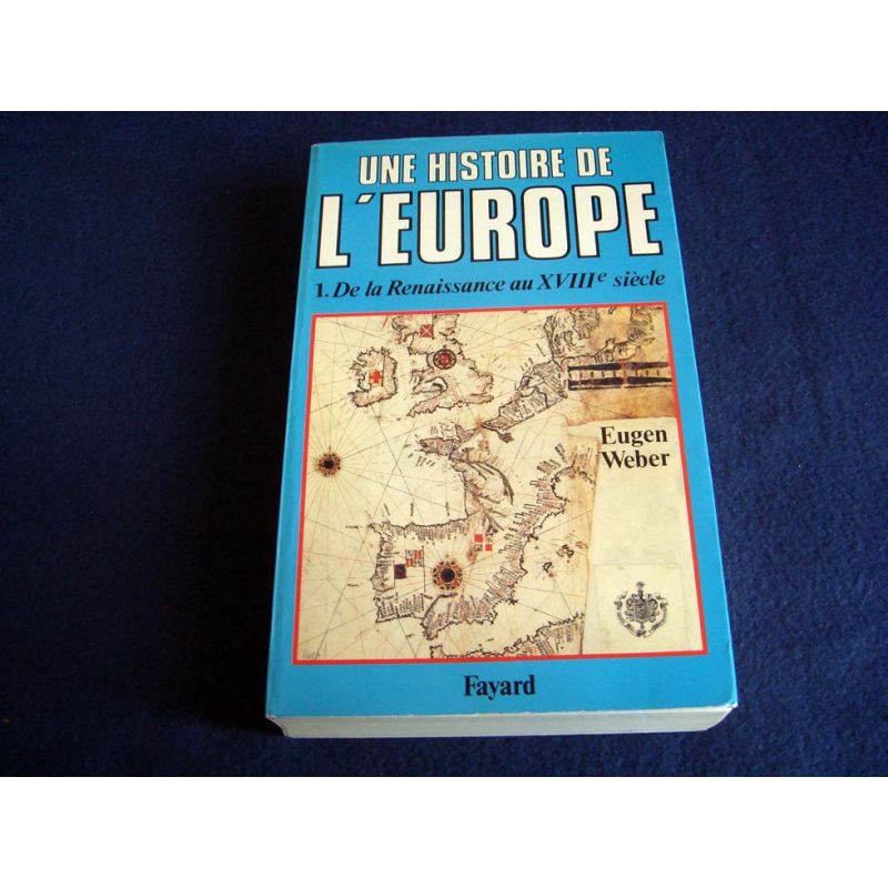 Une Histoire de l'Europe  - Tome 1 - De la renaissance au XVIII ème Siècle - Eugen WEBER - Éditions Fayard - 1986